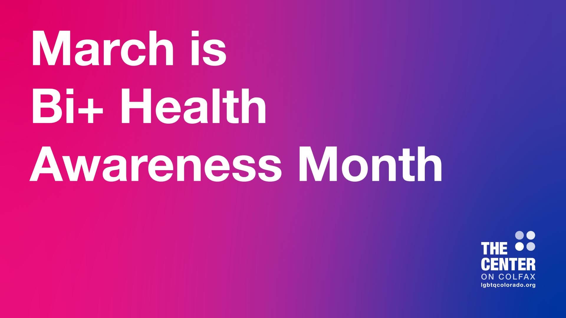 Bi Health Awareness Month March 2024 The Center on Colfax