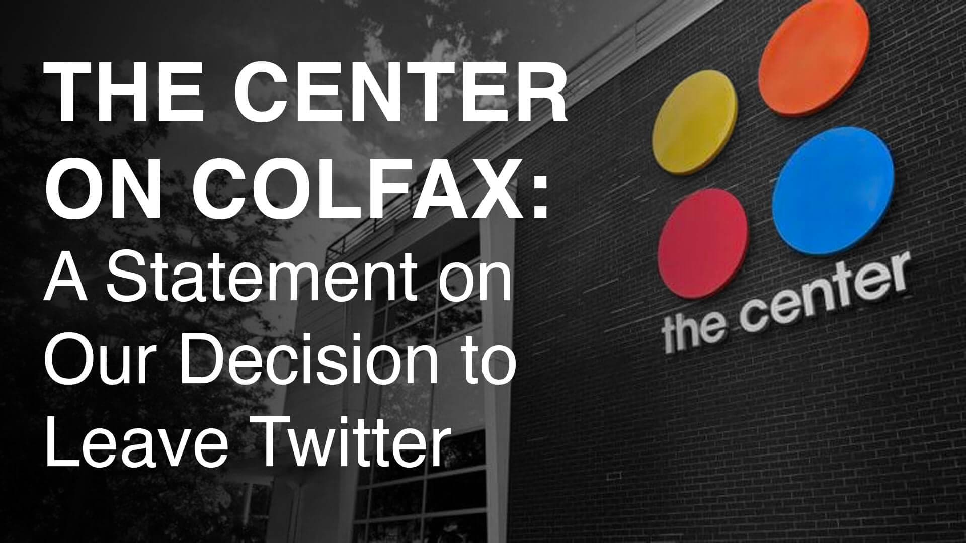 The Center on Colfax: A Statement on Our Decision to Leave Twitter