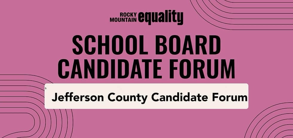 Rocky Mountain Equality: Jefferson County School Board Candidate Forum - Wednesday, October 15, 6:30 - 8:00 PM
